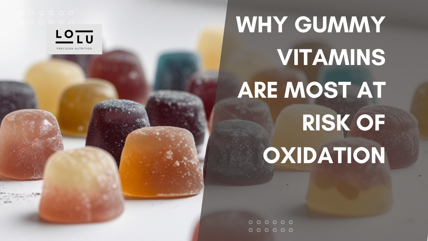 Why Gummy Vitamins Are Most at Risk of Oxidation