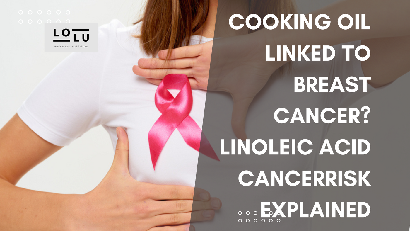 Cooking Oil Linked to Breast Cancer? Linoleic Acid and Cancer Risk Explained