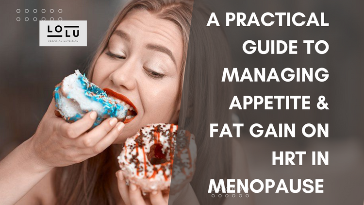A Practical Guide to Managing Appetite & Fat Gain on HRT - It’s Not Just Overeating—It’s Hormones Hijacking Your Hunger