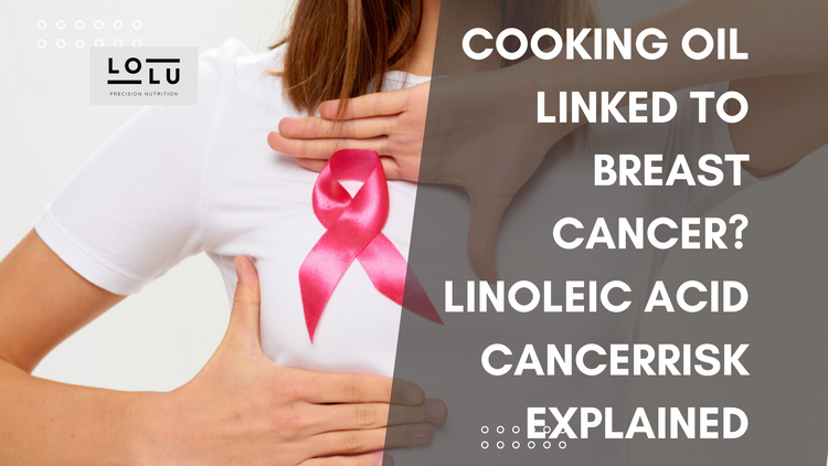 Cooking Oil Linked to Breast Cancer? Linoleic Acid and Cancer Risk Explained