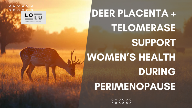 Rewind the Clock Naturally: How Deer Placenta and Telomerase Help You Thrive in Perimenopause