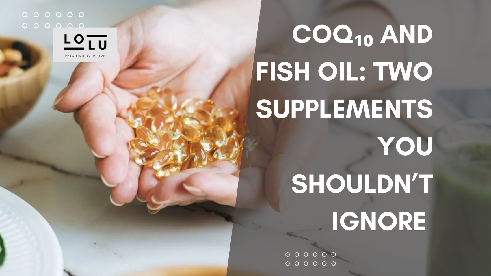 CoQ₁₀ and Fish Oil: The Two Supplements You Shouldn’t Ignore (Now More Than Ever)