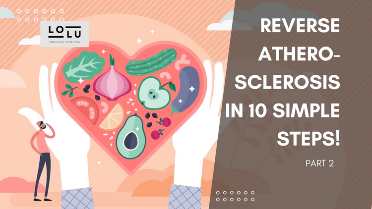 Reverse Atherosclerosis and Plaque in 10 Simple Steps! - Part 2