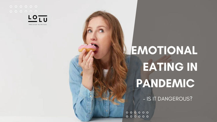 Emotional eating in pandemic - Is it dangerous?